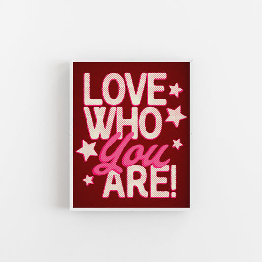 Love Who You Are! - Art Print Art Print by Posse Paper Goods