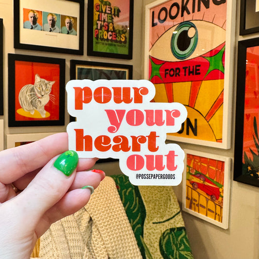 Pour Your Heart Out Sticker